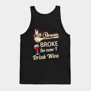 My Broom Broke So Now I Drink Wine Tank Top